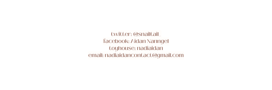 twitter snailtail facebook Aidan Nanngel toyhouse nadiaidan email nadiaidancontact gmail com